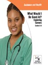 What Would I Be Good At? Exploring Careers